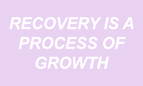 sheisrecovering:Recovery is a process of growth.