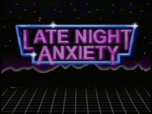 Late Night Anxiety