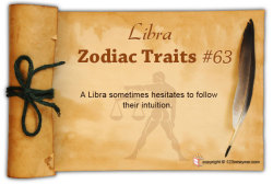 123newyear:  A Libra sometimes hesitates to follow their intuition.