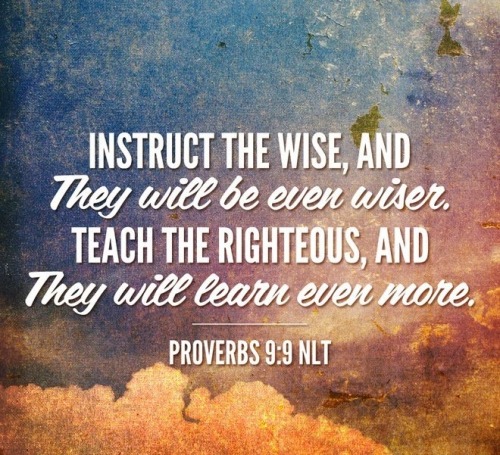 Proverbs 9:9 (NLT) Instruct the wise, and they... | Faithful In Christ