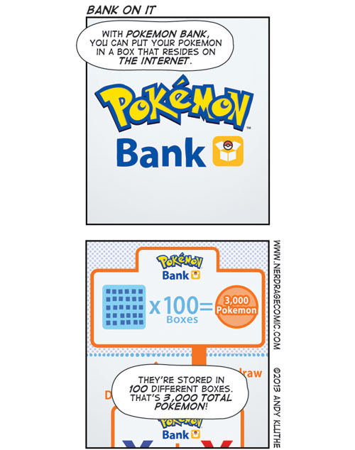 akluthe:  THIS WEEK’S NERD RAGE: Bank On ItNintendo is offering a cloud storage solution for your Pokemon.  Don’t worry, they promise it’s secure.Like what you read? Visit Nerd Rage for more! Comic updated weekly. And don’t forget to like Nerd
