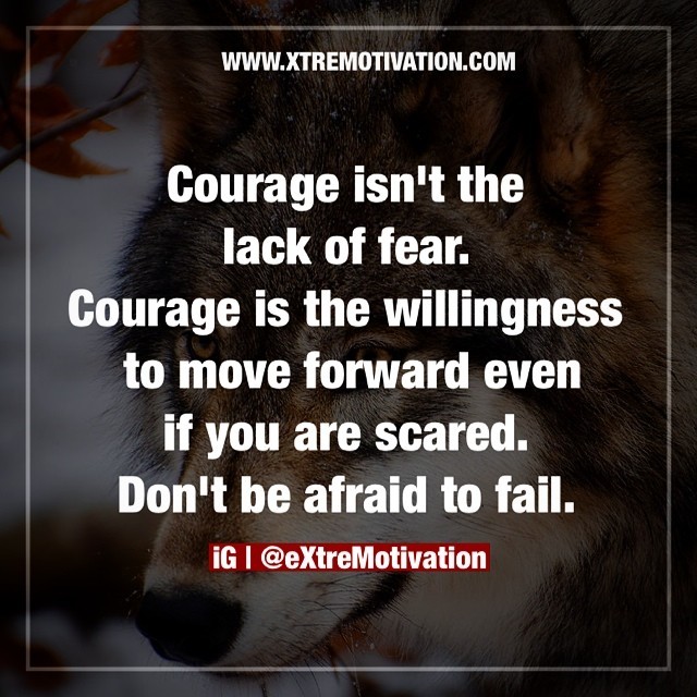 teamxtremotivation:  Courage isn’t the lack of fear. Courage is the willingness