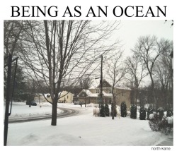 north-kane:  Being as an Ocean // Winter 2013 Took this photo and edited it myself. 