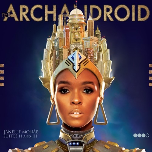 Janelle Monae
Metropolis
ArchAndroid
Electric Lady