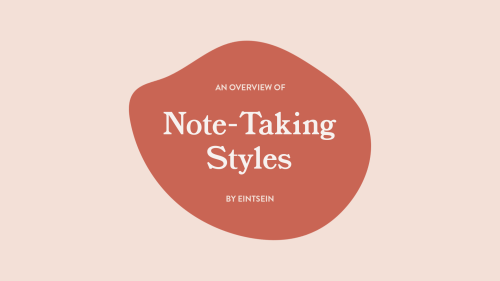 eintsein:An Overview of Note-Taking StylesNote-taking is one of the most essential skills a student 