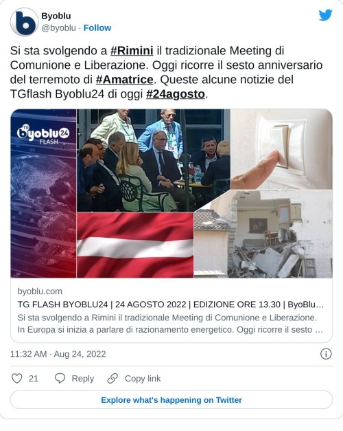 Si sta svolgendo a #Rimini il tradizionale Meeting di Comunione e Liberazione. Oggi ricorre il sesto anniversario del terremoto di #Amatrice. Queste alcune notizie del TGflash Byoblu24 di oggi #24agosto.https://t.co/SPlqsL2hfZ  — Byoblu (@byoblu) August 24, 2022