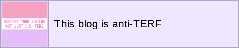 hskinhome:This blog is anti-TERF. If you’re a TERF or agree with their ideologies,