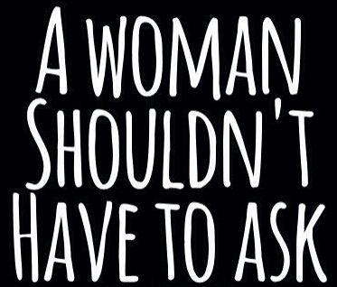 your-bearded-gentleman:  beautifuldisaster8479:  I always have to ask 🙄   That should never be the case for any woman!