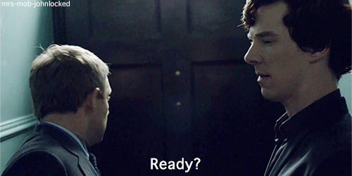 mrs-mob-johnlocked:Are you ready?