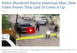 kingskidd93:  4mysquad:   Police Murdered Native American Man, New Video Proves They Lied To Cover It Up   His dying words were “what’s wrong with you guys?” Thomas Morado was an eye-witness to the police execution of Paul Castaway, 35-year-old