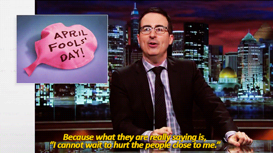 sandandglass:John Oliver on April Fools’ Day