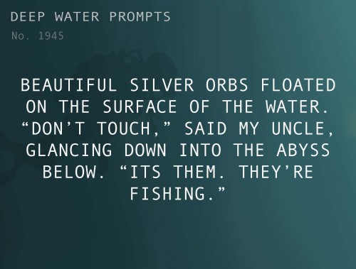 deepwaterwritingprompts: Text: Beautiful silver orbs floated on the surface of the water. 