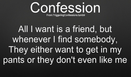 triggeringconfessions:  Send Your Own Confession Here