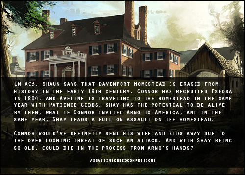 Assassin's Creed Confessions — In AC3, says that Davenport Homestead is...