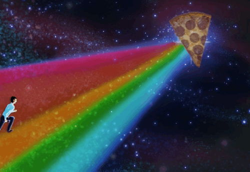 Never stop chasing pizza.