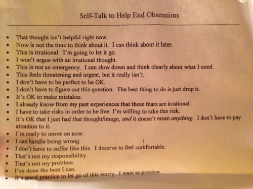 shesgotwhatittakes:  shesgotwhatittakes:  While cleaning out my room I found a paper that my therapist gave me some time ago to deal with obsessive and intrusive thoughts. Sorry the paper is a little crinkled and stained, but I figured I’d post it in