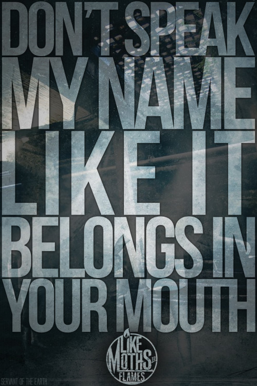 servant-of-the-earth:  Like Moths To Flames - You Won’t Be Missed