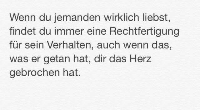 &ldquo;Wenn du jemandem wirklich liebst findest du immer eine Rechtfertigung