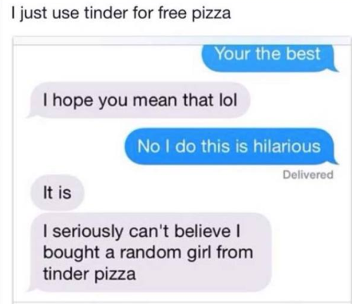 sojourn-to-submission:  georgetakei:  Now getting pizza is as easy as swiping right. Girls Are Using Tinder to Trick Guys Into Buying Them Pizza  The syntax of that sentence. *shudders*