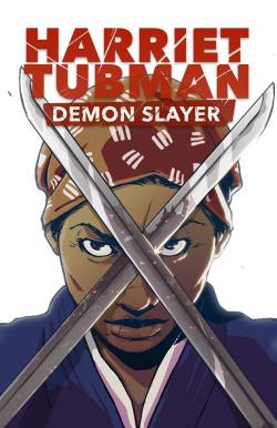 Superheroesincolor:  Crowdfunding: Harriet Tubman: Demon Slayerby David Crownson