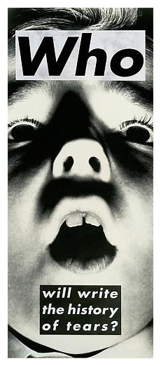 free-parking:  Barbara Kruger, Untitled (Who will write the history of tears?),