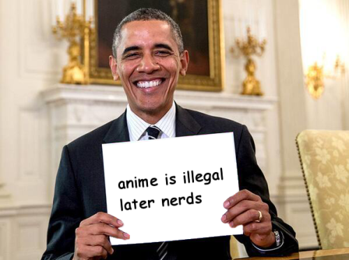 kuramoch1:i cann ot believe that obama banned anime~~~anime illegale estvos tempore posteriore videb