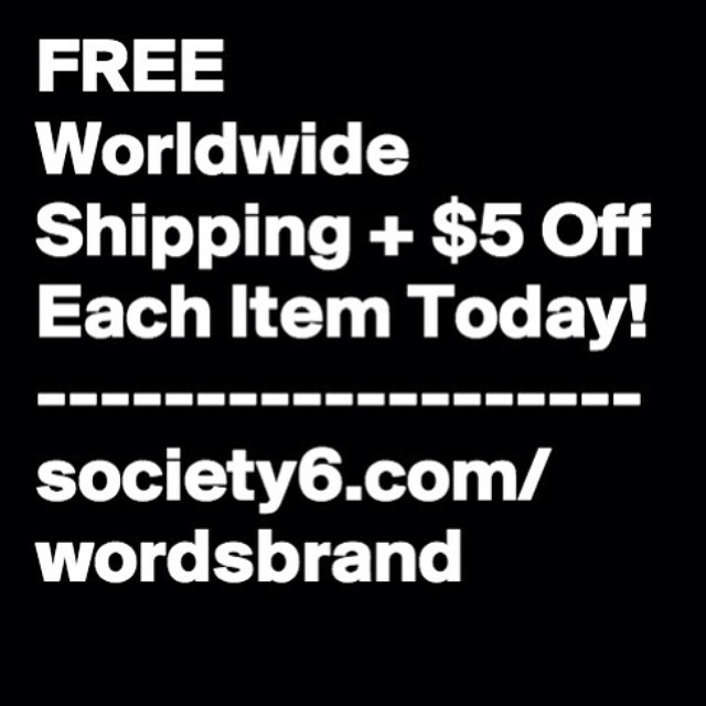 FREE Worldwide Shipping and $5 Off Each Item Today! society6.com/wordsbrand