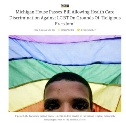 rihannoyed:  timelordblogging:  OKAY TUMBLR WHY ARE MORE PEOPLE NOT TALKING ABOUT THIS??!! IN MICHIGAN A BILL IS ABOUT TO BE PASSED ALLOWING EMTS AND HOSPITALS TO REFUSE SERVICE TO GAY PEOPLE BECAUSE IT ‘IMPOSES ON THE HEALTHCARE WORKER’S RELIGIOUS