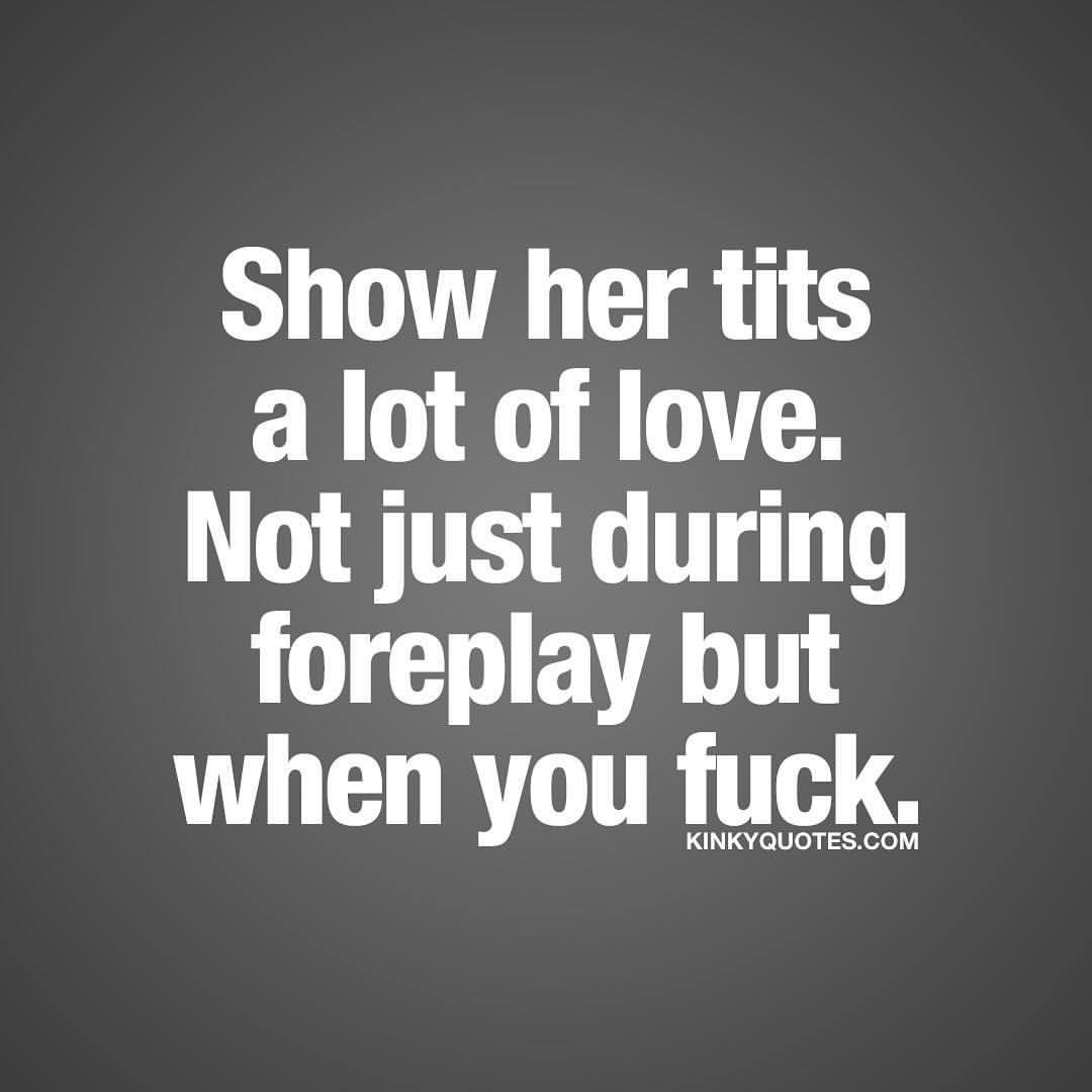 kinkyquotes:  Show her tits a lot of love. Not just during foreplay but when you