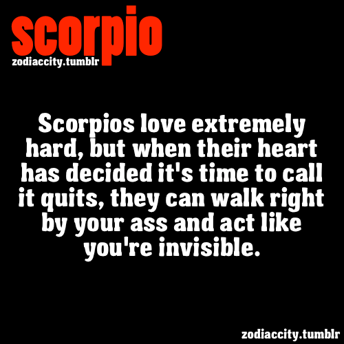 zodiaccity:  Scorpios love extremely hard, but when their heart has decided it’s