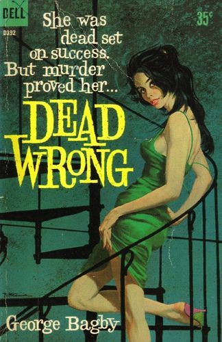 pulpsandcomics:“Dead Wrong” by George Bagby  (Dell, 1960)    Cover art by Robert McGinnis