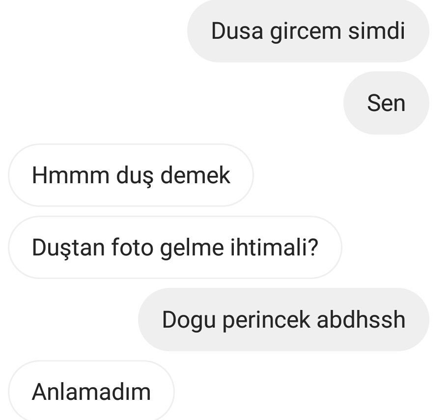 Dusa gircem simdi Hmmm duş...