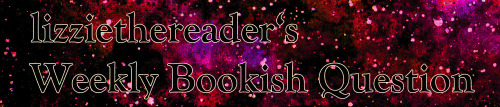 lizziethereader:Weekly Bookish Question #213 (December 27th - January 2nd):What will your first read