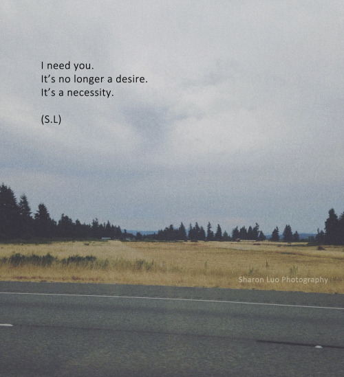 illumnus:  I need you.  It’s no longer a desire.  It’s a necessity. (19 July 2014) 