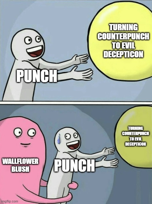 (via Running Away Balloon) Punch wanted to become a Decepticon, but Wallflower loves Punch. So he wa