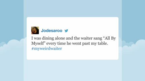 committedfalpal: Late Night Hashtags #MyWeirdWaiter might be my favorite hashtag of the year