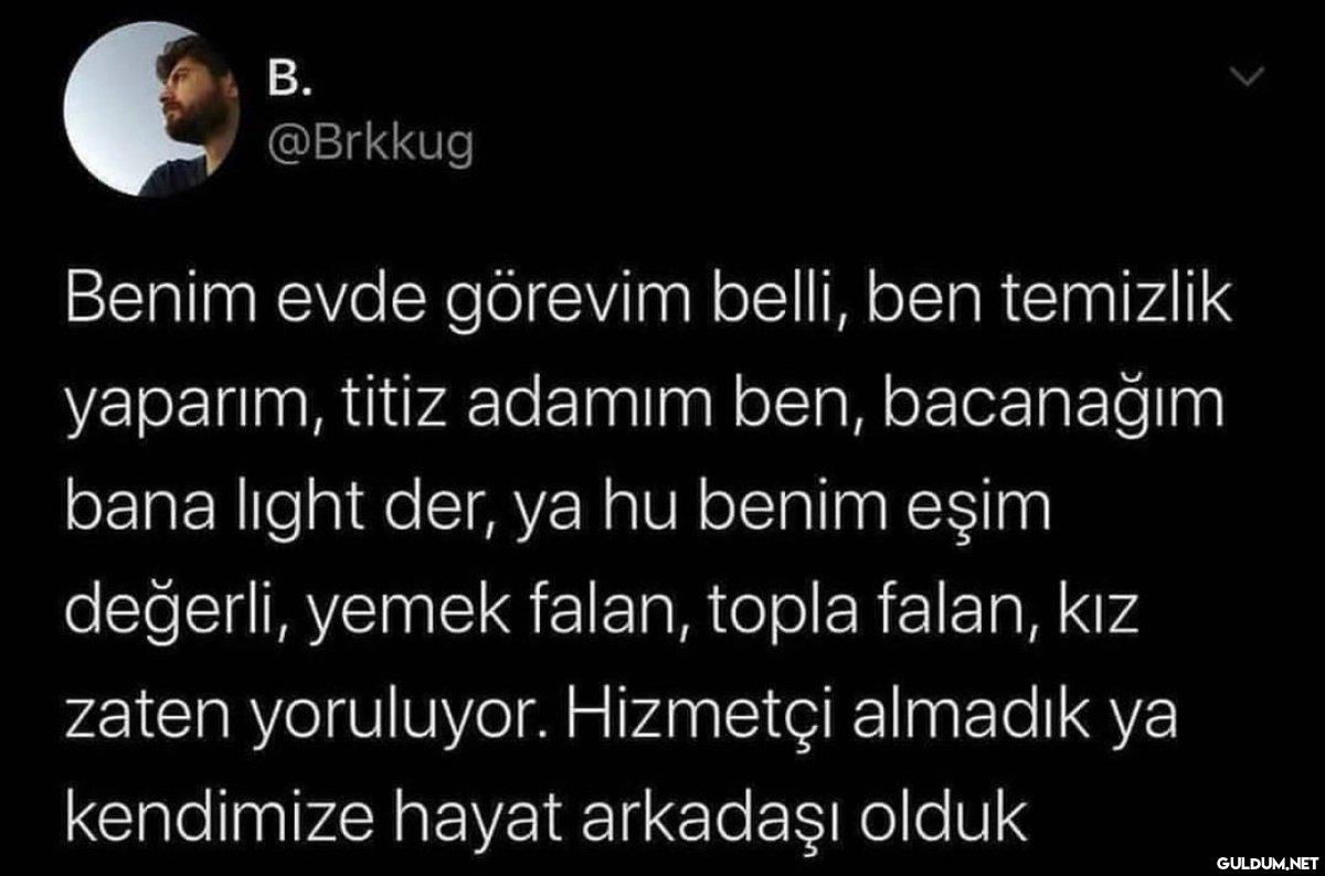 B. @Brkkug Benim evde...