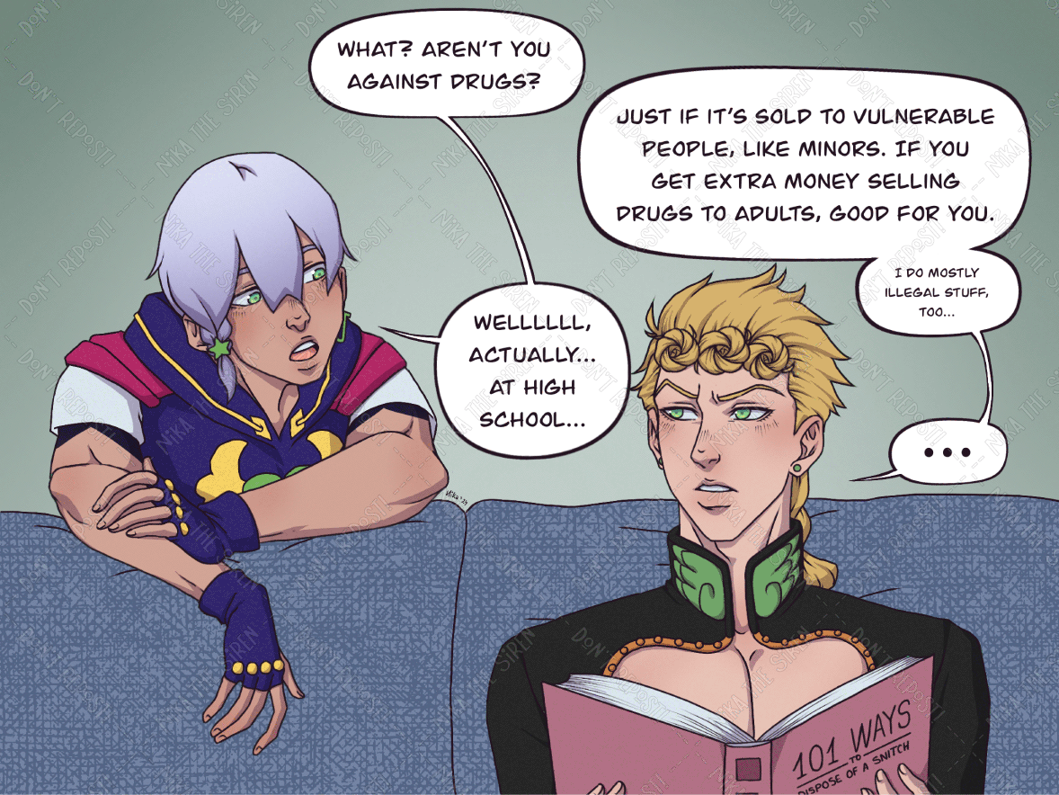 Jodio, with a surprised look on his face, asks "What? Aren't you against drugs?". Giorno turns to him, and answers his question "Just if it's sold to vulnerable people, like minors. If you get extra money selling drugs to adults, good for you. I do mostly illegal stuff, too...". Jodio replies "Welllllll, actually... at high school...".