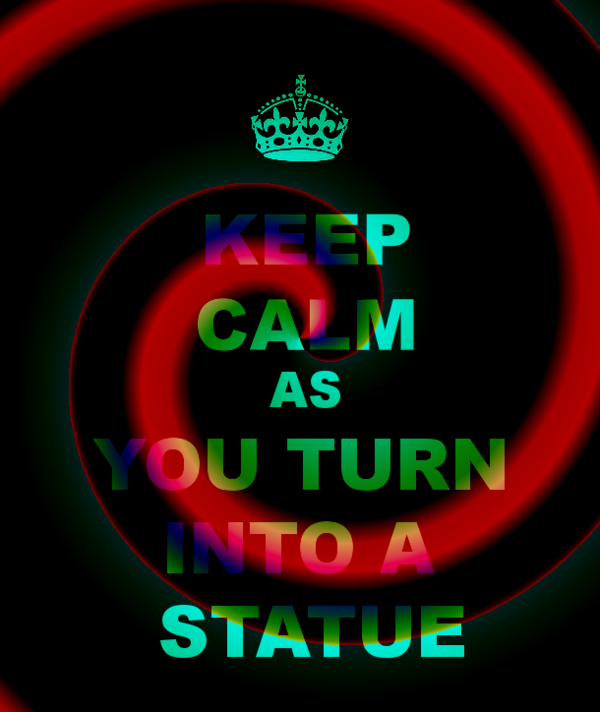 hypnolad:  Keep Calm As You Turn Into A Statue Part of my â€œKeep Calmâ€