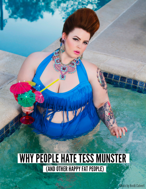 TW for fat shamingWHY PEOPLE HATE TESS MUNSTER (AND OTHER HAPPY FAT PEOPLE)&ldquo;Unless you&rsquo;r