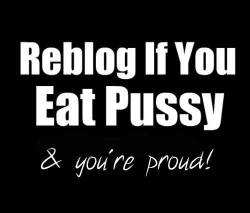 Reblog if you eat pussy. 