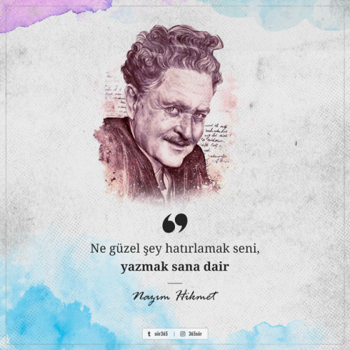 Ne güzel şey hatırlamak seni,yazmak sana dair— Nazım Hikmet