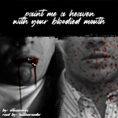 mistmarauder: So, here’s a podfic for “paint me a heaven with your bloodied mouth” since @extasiswin