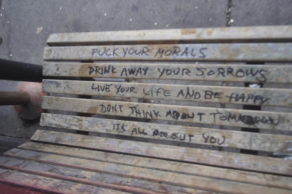  fuck your morals drink away your sorrows live your life and be happy don’t think