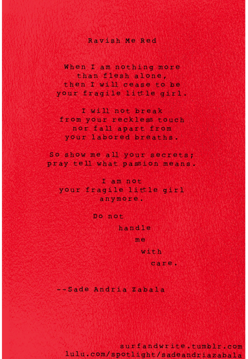 surfandwrite:  Ravish Me Red by Sade Andria Zabala (surfandwrite) My more poetic way of saying “harder“ or "fuck me like you hate me.” 
