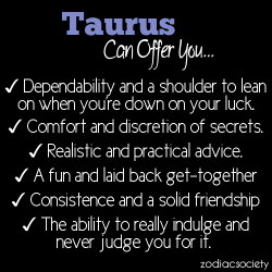 zodiacsociety:  Taurus can offer you…