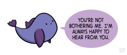 positivedoodles:  [drawing of a blue fish with dark purple fins saying “You’re not bothering me. I’m always happy to hear from you.” in a purple speech bubble.] 