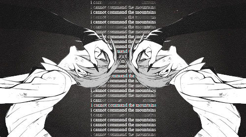 justademonbutler-deactivated201: I cannot command the mountains, nor can I control the sea. But I wi