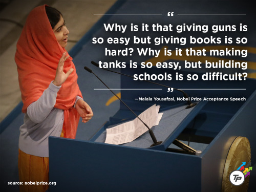 dailybungalow:  think-progress:  Youngest Nobel Peace Prize Winner Asks Why Giving Guns Is Easier Than Giving Books  The Pakistani teenager who was shot in the head by Taliban militants two years ago, stood before dignitaries, celebrities, and fellow