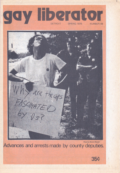 enoughtohold:“Why are the cops FASCINATED by us?”Gay Liberator, Spring 1976. Photo by Robert Berger.